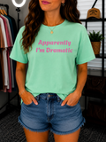 Apparently I’m Dramatic Tee
